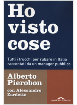 HO VISTO COSE. TUTTI I TRUCCHI PER RUBARE IN ITALIA RACCONTATI DA UN MANAGER