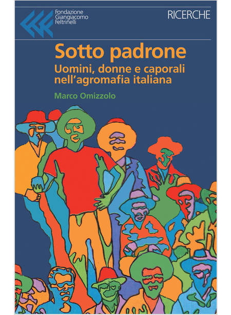 SOTTO PADRONE. UOMINI, DONNE E CAPORALI NELL'AGROMAFIA ITALIANA