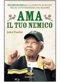 AMA IL TUO NEMICO. NELSON MANDELA E LA PARTITA DI RUGBY CHE HA FATTO NASCERE UNA