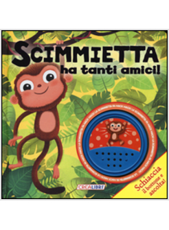 SCIMMIETTA HA TANTI AMICI! PRIMI LIBRI SONORI