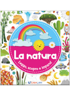 LA NATURA. LEGGO, SCOPRO E IMPARO! EDIZ. A COLORI 