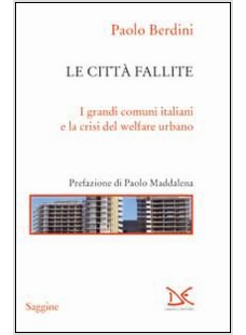 CITTA' FALLITE. I GRANDI COMUNI ITALIANI E LA CRISI DEL WELFARE URBANO (LE)