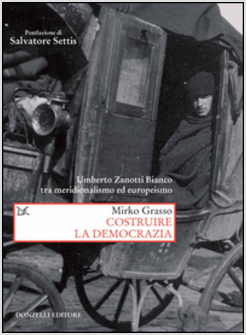 COSTRUIRE LA DEMOCRAZIA. UMBERTO ZANOTTI BIANCO TRA MERIDIONALISMO ED EUROPEISMO