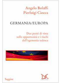 GERMANIA/EUROPA. DUE PUNTI DI VISTA SULLE OPPORTUNITA' E I RISCHI DELL'EGEMONIA 