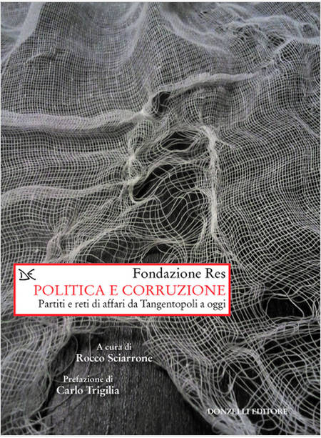 POLITICA E CORRUZIONE. PARITI E RETI DI AFFARI DA TANGENTOPOLI A OGGI