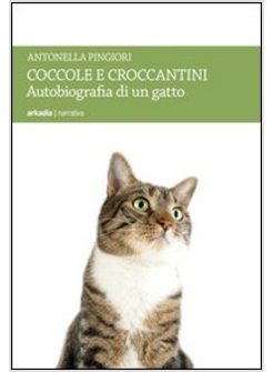 COCCOLE E CROCCANTINI. AUTOBIOGRAFIA DI UN GATTO