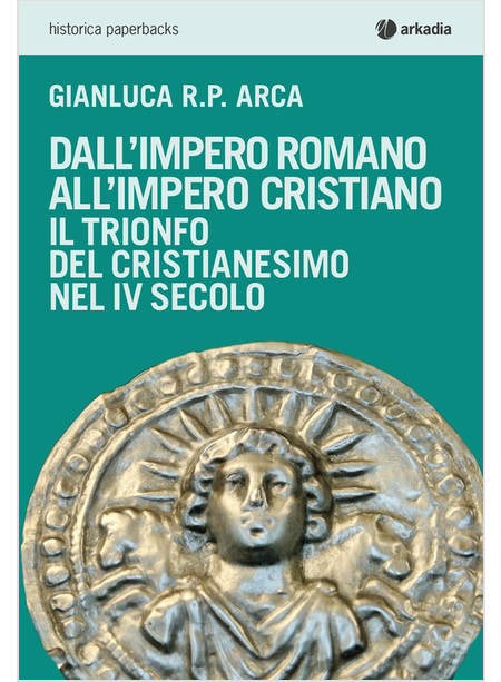 DALL'IMPERO ROMANO ALL'IMPERO CRISTIANO. IL TRIONFO DEL CRISTIANESIMO NEL IV SEC