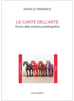 CARTE DELL'ARTE. FORME DELLA SCRITTURA AUTOBIOGRAFICA (LE)