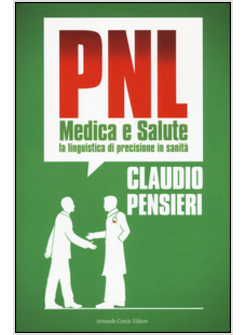 PNL MEDICA E SALUTE. LA LINGUISTICA DI PRECISIONE IN SANITA'