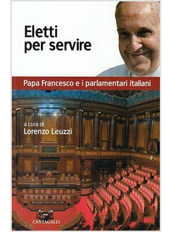 ELETTI PER SERVIRE. PAPA FRANCESCO E I PARLAMENTARI ITALIANI