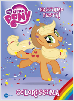 COLORISSIMA. FACCIAMO FESTA! MY LITTLE PONY