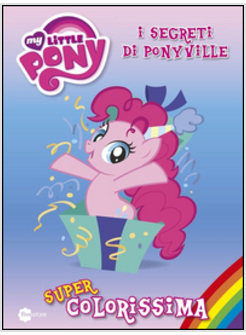 SUPER COLORISSIMA. I SEGRETI DI PONYVILLE. MY LITTLE PONY. VOL. 3