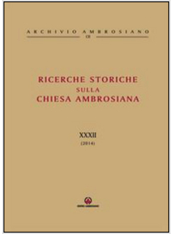 RICERCHE STORICHE SULLA CHIESA AMBROSIANA. VOL. 32