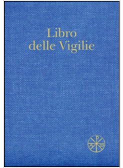 LIBRO DELLE VIGILIE. SECONDO IL RITO DELLA SANTA CHIESA DI MILANO