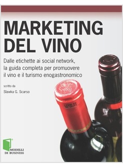 MARKETING DEL VINO. DALLE ETICHETTE AI SOCIAL NETWORK, LA GUIDA COMPLETA 