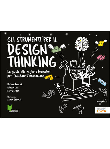 STRUMENTI PER IL DESIGN THINKING. LA GUIDA ALLE MIGLIORI TECNICHE PER FACILITARE