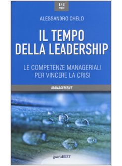 IL TEMPO DELLA LEADERSHIP. LE COMPETENZE MANAGERIALI PER VINCERE LA CRISI