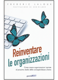 REINVENTARE LE ORGANIZZAZIONI. COME CREARE ORGANIZZAZIONI ISPIRATE AL PROSSIMO S