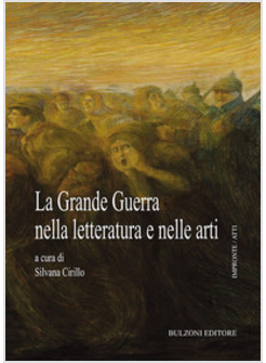 GRANDE GUERRA NELLA LETTERATURA E NELLE ARTI (LA)