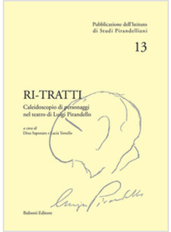 RI-TRATTI. CALEIDOSCOPIO DI PERSONAGGI NEL TEATRO DI LUIGI PIRANDELLO