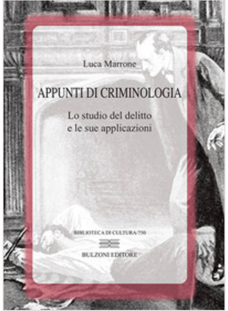 APPUNTI DI CRIMINOLOGIA. LO STUDIO DEL DELITTO E LE SUE APPLICAZIONI