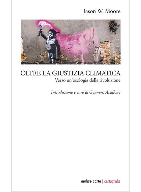 OLTRE LA GIUSTIZIA CLIMATICA. VERSO UN'ECOLOGIA DELLA RIVOLUZIONE