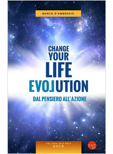 CHANGE YOUR LIFE EVOLUTION. DAL PENSIERO ALL'AZIONE