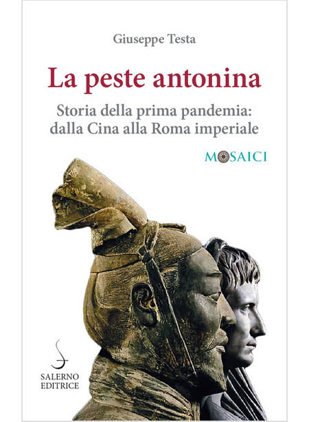 PESTE ANTONINA. STORIA DELLA PRIMA PANDEMIA: DALLA CINA ALLA ROMA IMPERIALE (LA)