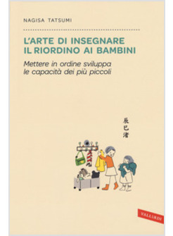 ARTE DI INSEGNARE IL RIORDINO AI BAMBINI. METTERE IN ORDINE SVILUPPA LE CAPACITA