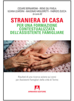 STRANIERA DI CASA. PER UNA FORMAZIONE CONTESTUALIZZATA DELL'ASSISTENTE FAMIGLIAR