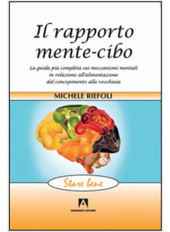 RAPPORTO MENTE-CIBO. LA GUIDA PIU' COMPLETA SUI MECCANISMI MENTALI IN RELAZIONE 