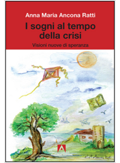 SOGNI AL TEMPO DELLA CRISI. VISIONI NUOVE DI SPERANZA (I)