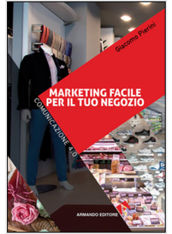 MARKETING FACILE PER IL TUO NEGOZIO. COMUNICAZIONE 4.0