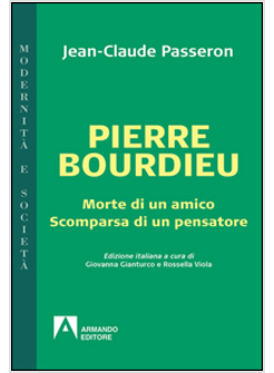 PIERRE BOURDIEU. MORTE DI UN AMICO SCOMPARSA DI UN PENSATORE