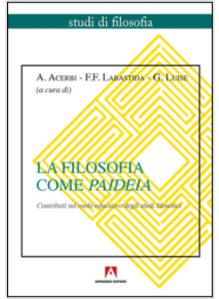 FILOSOFIA COME PAIDEIA. CONTRIBUTI SUL RUOLO EDUCATIVO DEGLI STUDI FILOSOFICI (L