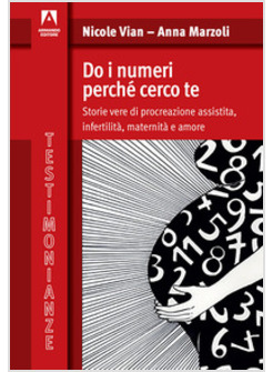 DO I NUMERI PERCHE' CERCO TE. STORIE VERE DI PROCREAZIONE ASSISTITA, INFERTILITA