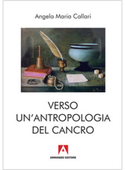 VERSO UNA ANTROPOLOGIA DEL CANCRO