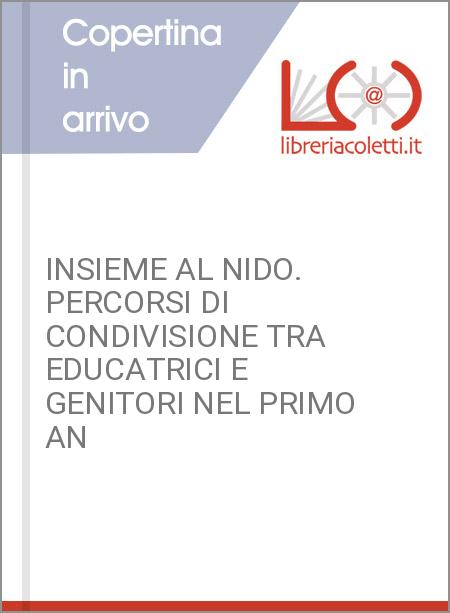 INSIEME AL NIDO. PERCORSI DI CONDIVISIONE TRA EDUCATRICI E GENITORI NEL PRIMO AN