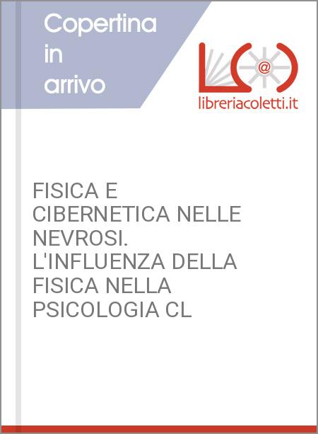 FISICA E CIBERNETICA NELLE NEVROSI. L'INFLUENZA DELLA FISICA NELLA PSICOLOGIA CL