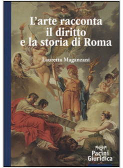 ARTE RACCONTA IL DIRITTO E LA STORIA DI ROMA (L')