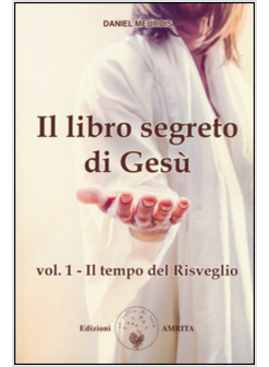 IL LIBRO SEGRETO DI GESU'  VOL. 1 IL TEMPO DEL RISVEGLIO