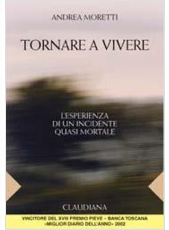 TORNARE A VIVERE ESPERIENZA DI UN INCIDENTE QUASI MORTALE