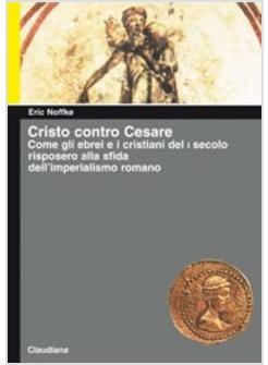 CRISTO CONTRO CESARE COME GLI EBREI E I CRISTIANI DEL 1° SEC 