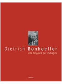 DIETRICH BONHOEFFER UNA BIOGRAFIA PER IMMAGINI