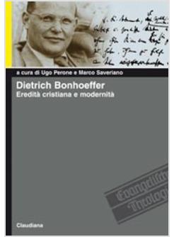 DIETRICH BONHOEFFER EREDITA' CRISTIANA E MODERNITA'