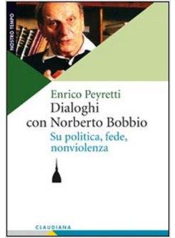 Dialoghi con Norberto Bobbio. Su politica, fede, nonviolenza:  9788870168440: Enrico Peyretti: Books 
