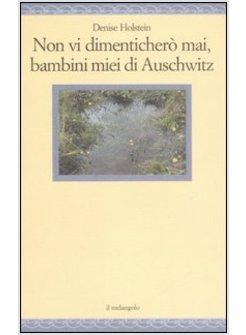 NON VI DIMENTICHERO' MAI BAMBINI MIEI DI AUSCHWITZ