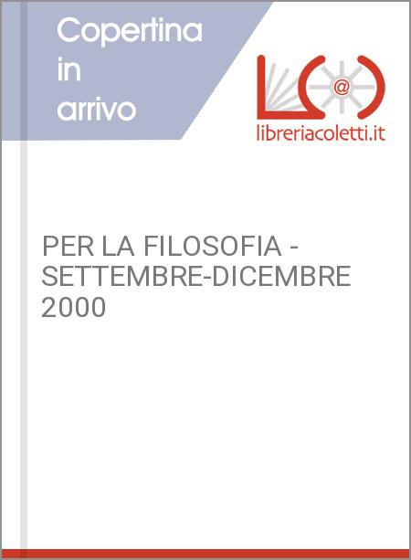 PER LA FILOSOFIA - SETTEMBRE-DICEMBRE 2000