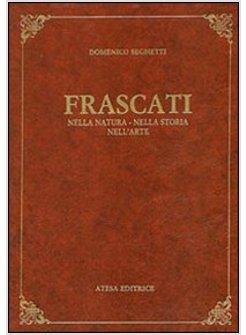 FRASCATI NELLA NATURA NELLA STORIA NELL'ARTE (RIST ANAST FRASCATI 1906)