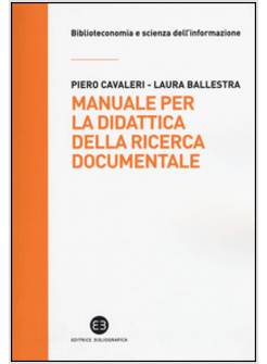 MANUALE PER LA DIDATTICA DELLA RICERCA DOCUMENTALE. AD USO DI BIBLIOTECHE, UNIVE